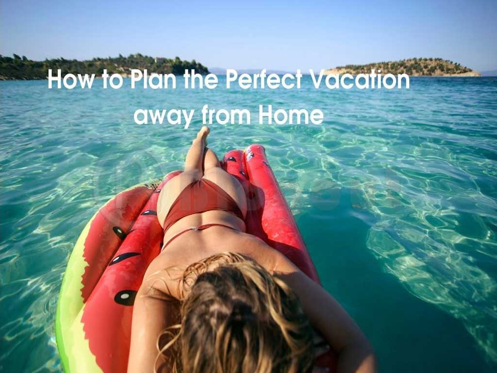 How to Plan the Perfect Vacatio