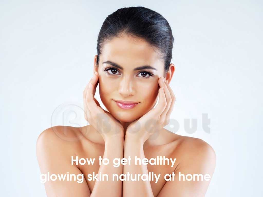 get healthy glowing skin naturally at home